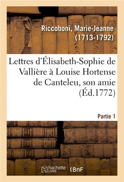 Lettres d'elisabeth-sophie de valliere a louise hortense de canteleu, son amie. partie 1