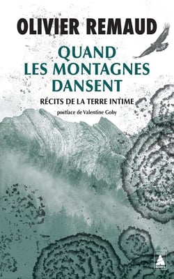 Quand les montagnes dansent : Récits de la terre intime
