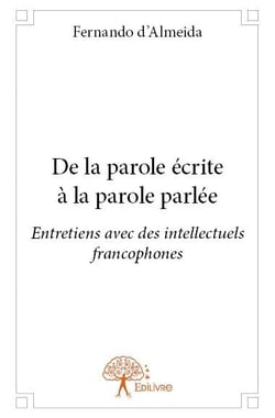 De la parole écrite à la parole parlée - entretiens avec des intellectuels francophones