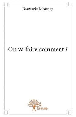 On va faire comment ?