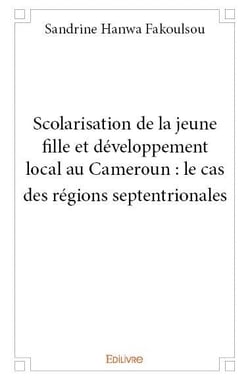Scolarisation de la jeune fille et développement local au cameroun - le cas des régions septentriona