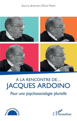 À la rencontre de... Jacques Ardoino : Pour une psychosociologie plurielle