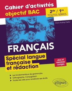 Français Seconde et Première toutes séries.Cahier d'activités objectif BAC.  Spécial langue française et rédaction