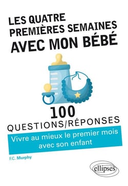 100 questions/réponses : les quatre premières semaines avec mon bébé - questions de parents, réponses d'infirmière