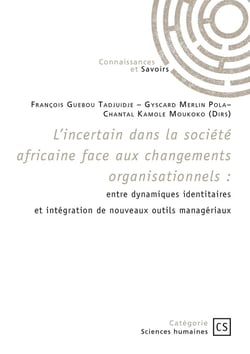 L'incertain dans la société africaine face aux changements organisationnels : entre dynamiques identitaires et intégration de nouveaux outils managériaux