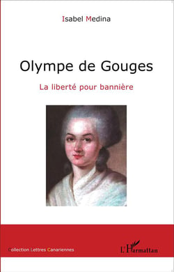 Olympe de Gouges - la liberté pour bannière