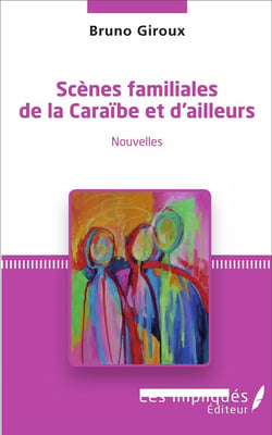 Scènes familiales de la Caraïbe et d'ailleurs : Nouvelles