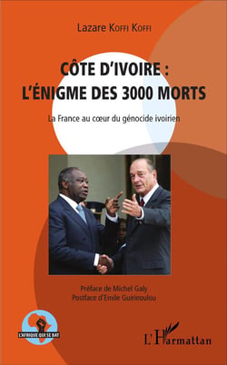 Côte d'Ivoire : l'énigme des 3000 morts - la France au coeur du génocide ivoirien