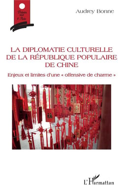 La diplomatie culturelle de la République Populaire de Chine : enjeux et limites d'une "offensive de charme"