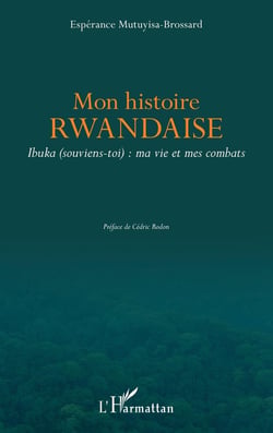 Mon histoire rwandaise - Ibuka (souviens-toi) : ma vie et mes combats