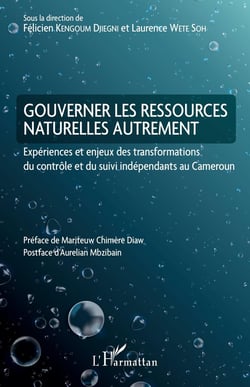 Gouverner les ressources naturelles autrement - expériences et enjeux des transformations du control et du suivi idépendants au Cameroun