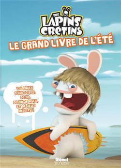 The lapins crétins - le grand livre de l'été - 128 pages d'histoires, de bd, de coloriages et de jeux inédits !