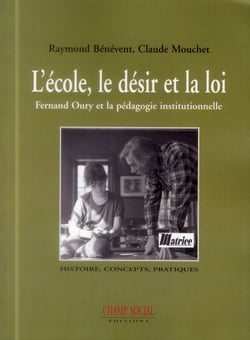 L'école, le désir et la loi - Fernand Oury et la pédagogie institutionnelle