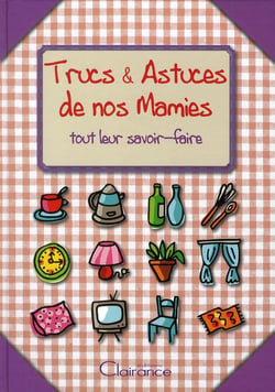 Trucs et astuces de nos mamies - tout leur savoir faire