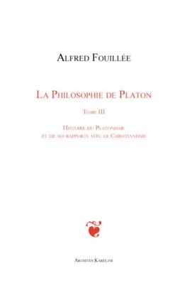 La philosophie de Platon Tome 3 - histoire du platonisme et de ses rapports avec le christianisme