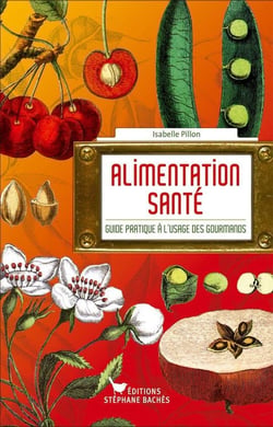 L'alimentation santé - guide pratique à l'usage des gourmands