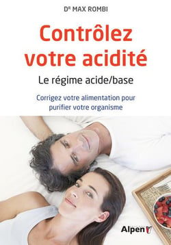 Contrôlez votre acidité - le régime acide-base : corrigez votre alimentation pour purifier votre organisme