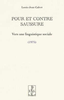 POUR ET CONTRE SAUSSURE : VERS UNE LINGUISTIQUE SOCIALE  (1975)
