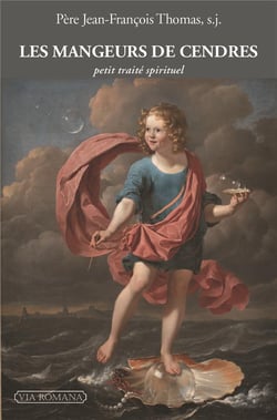 Les mangeurs de cendres - petit traité spirituel