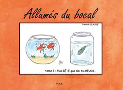 Allumés du bocal t.1 - plus bête que moi tu meurs