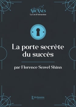 La porte secrète menant au succès (la Loi d'Attraction)