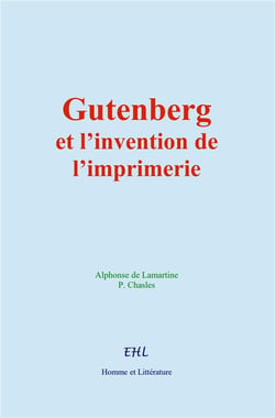 Gutenberg et l'invention de l'imprimerie : La vie d'un homme illustre
