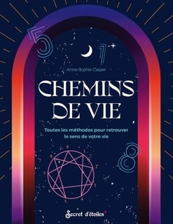 Chemins de vie : Toutes les méthodes pour retrouver le sens à votre vie