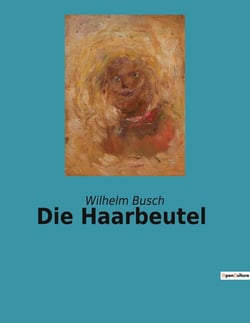 Die Haarbeutel : Eine Sammlung humoristischer Erzählungen von Wilhelm Busch