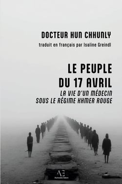 Le Peuple du 17 avril : Un médecin sous le régime khmer rouge