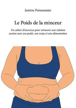 Le poids de la minceur - un cahier d'exercices pour retrouver une relation sereine avec son poids, s