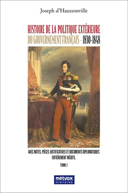 Histoire de la politique extérieure du gouvernement français (1830-1848) Tome 1