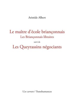 Le maître d'école briançonnais : Les Briançonnais libraires suivi de Les Queyrassins négociants