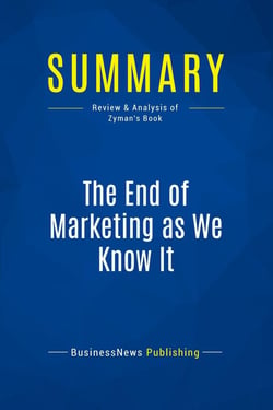 Summary: The End of Marketing as We Know It : Review and Analysis of Zyman's Book