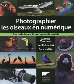 Photographier les oiseaux en numérique - les techniques, la pratique et les sujets