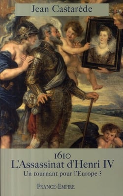 1610 - l'assassinat d'henri iv - un tournant pour l'europe ?