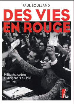 Des vies en rouge - militants, cadres et dirigeants du PCF