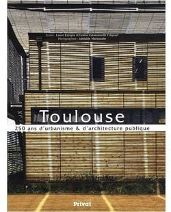 Toulouse, 250 ans d'urbanisme et d'architecture publique