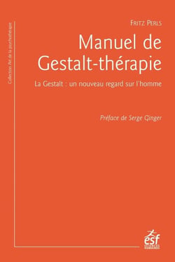 Manuel de gestalt-thérapie - la gestalt : un nouveau regard sur l'homme