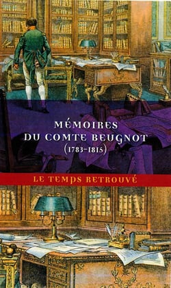 Mémoires du comte Beugnot : Ancien ministre (1783-1815)
