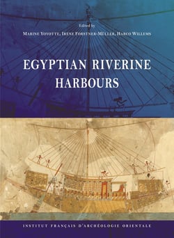 Egyptian Riverine Harbours : Proceedings of the Symposium Held at IFAO, Cairo (15th-18th September 2019)