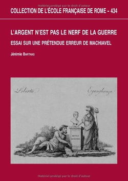 L'argent n est pas le nerf de la guerre : essai sur une pretendue erreur de mach : ESSAI SUR UNE PRETENDUE ERREUR DE MACHIAVEL