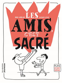 Les amis, c'est sacré !