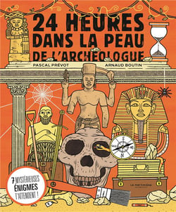 24 heures dans la peau de l'archéologue : 7 énigmes archéologiques à résoudre