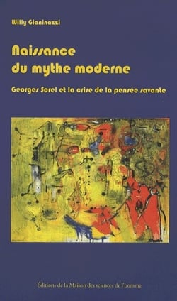 Naissance du mythe moderne - Georges Sorel et la crise de la pensée savante (1889-1914)