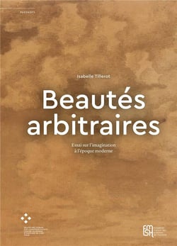 Beautés arbitraires : Essai sur l'imagination à l'époque moderne