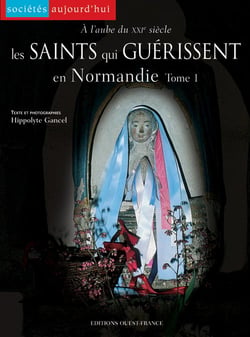 À l'aube du xxi siècle : les saints qui guérissent en normandie