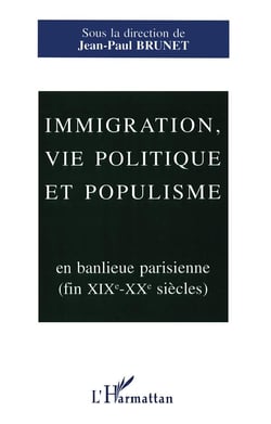 Immigration, vie politique et populisme en banlieue parisienne (xixeme-xxeme siecles)