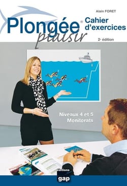 Plongée plaisir - cahier d'exercices - niveau 4 et 5 - monitorats (2e édition)