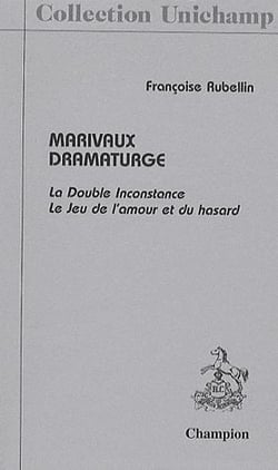 Marivaux dramaturge - la double inconstance - le jeu de l'amour et du hasard