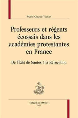 Professeurs et régents écossais dans les académies protestantes en France - de l'Edit de Nantes à la Révocation